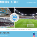 Luxembourg – Serbie au nouveau Stade de Luxembourg